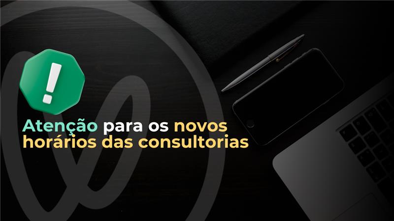  ATENÇÃO PARA OS NOVOS HORÁRIOS DAS CONSULTORIAS!