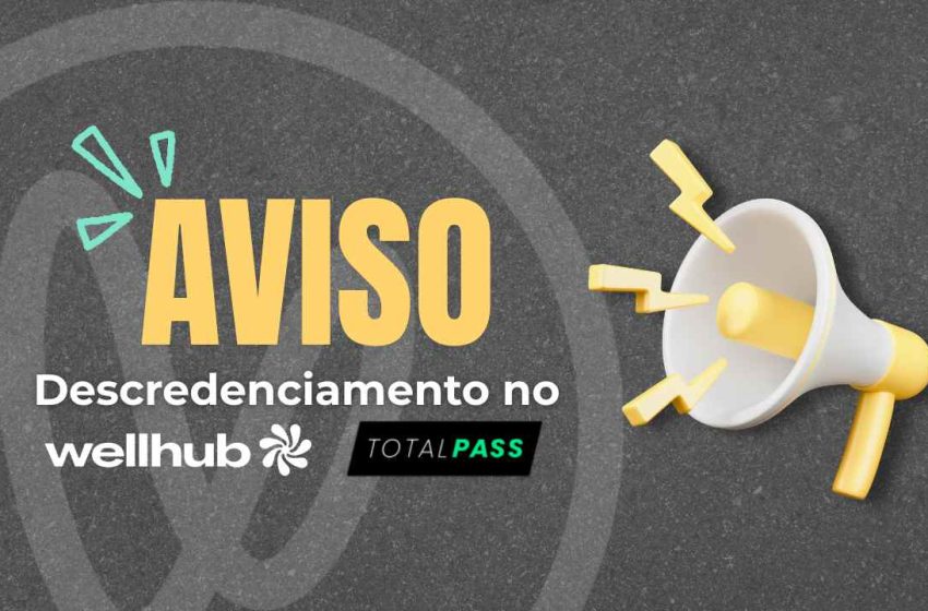  AVISO: Descredenciamento no Wellhub e Totalpass