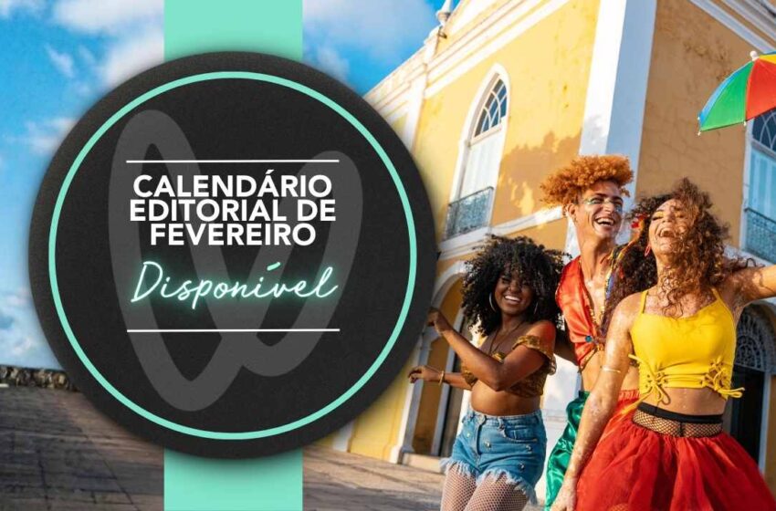  📣 Calendário Editorial de Fevereiro Disponível