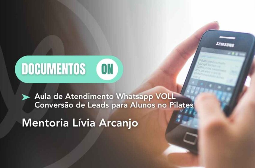  Material Lívia Arcanjo: Aula de Atendimento Whatsapp VOLL – Conversão de Leads para Alunos no Pilates