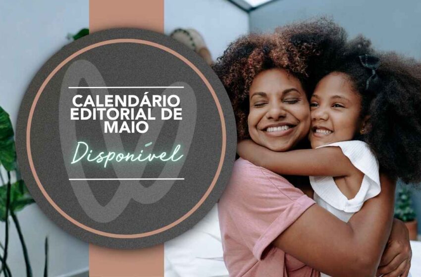 📣 Calendário Editorial de Maio Disponível