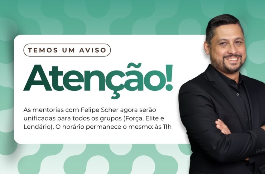  AVISO: Nova dinâmica das mentorias com Felipe Scher