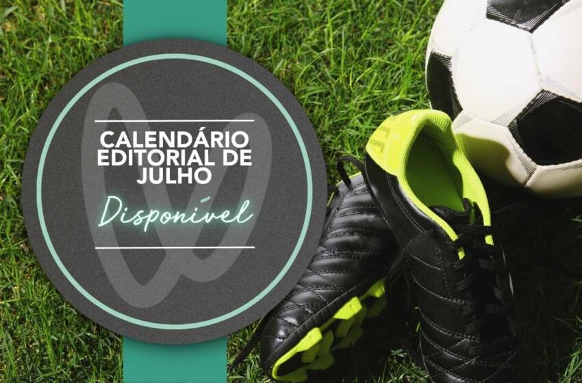  📣 Calendário Editorial de Julho Disponível